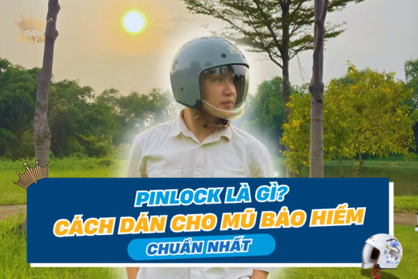 Pinlock là gì? Cách dán Pinlock cho mũ bảo hiểm đúng chuẩn