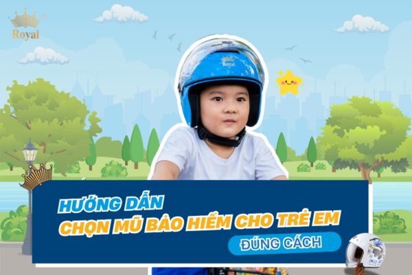 Hướng dẫn chọn mũ bảo hiểm cho trẻ em đúng cách