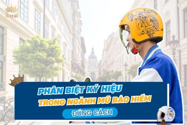 Phân biệt ký hiệu trong ngành mũ bảo hiểm