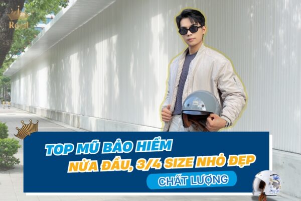 Top mũ bảo hiểm nửa đầu, 3/4 size nhỏ đẹp chất lượng