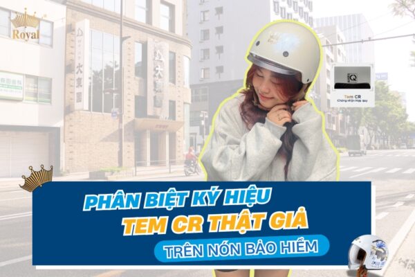 Hướng dẫn phân biệt tem CR thật giả trên nón bảo hiểm