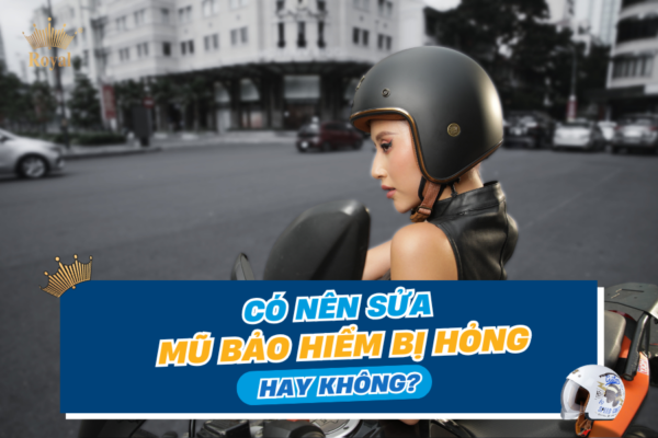 Có nên sửa mũ bảo hiểm bị hỏng hay không?